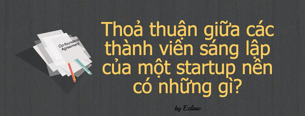 4 điều khoản cần có trong thoả thuận giữa các thành viên của startup/khởi nghiệp